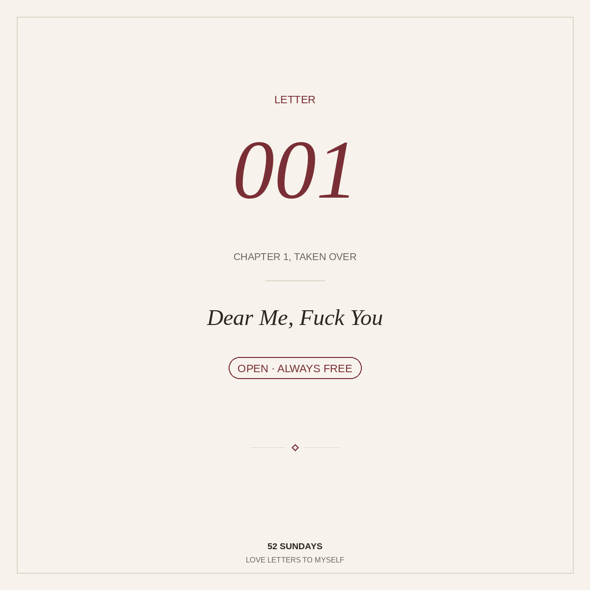 Letter 001 — Dear Me, Fuck You