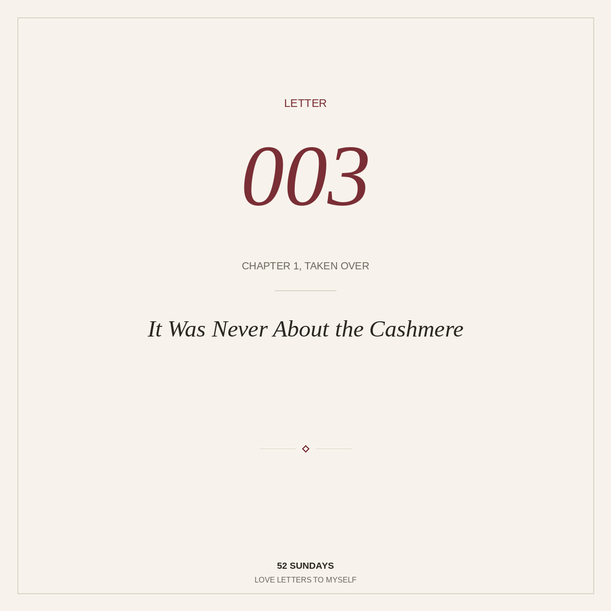 Letter 003 — It Was Never About the Cashmere