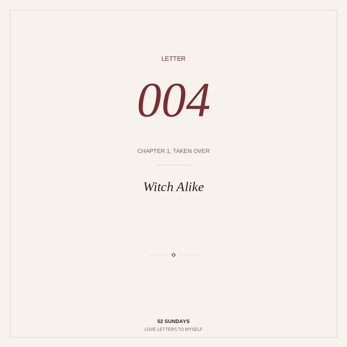Letter 004 — Witch Alike