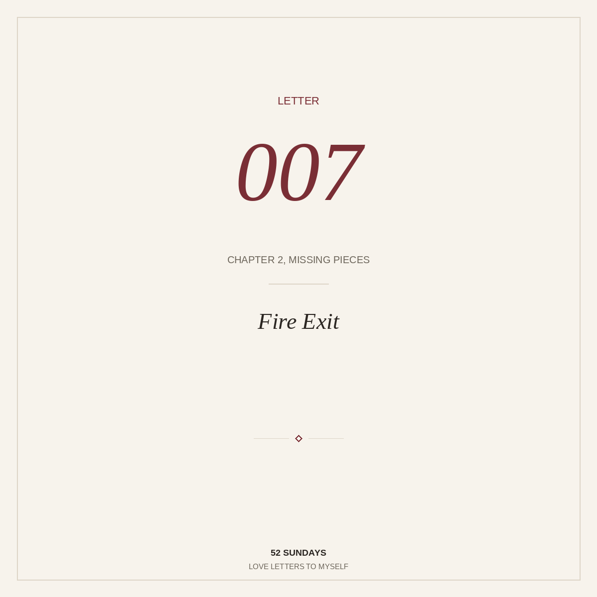 Letter 007 — Fire Exit